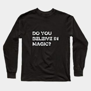Do you believe in magic? Long Sleeve T-Shirt